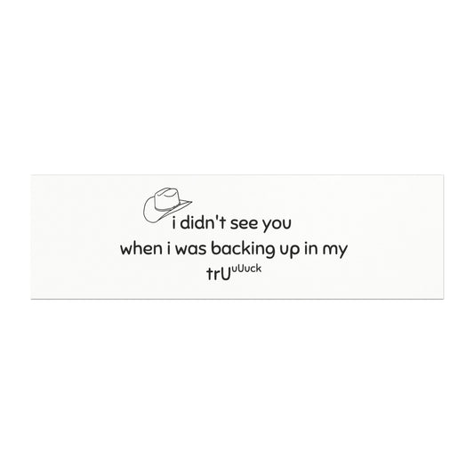 Funny Truck Backing Up Car Magnet — “I didn't see you when I was backing up in my truck”