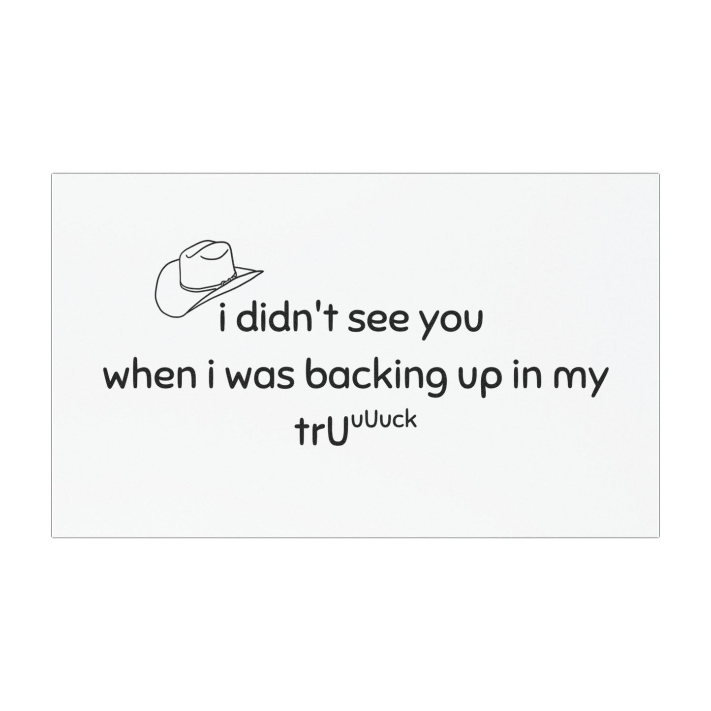 Funny Truck Backing Up Car Magnet — “I didn't see you when I was backing up in my truck”