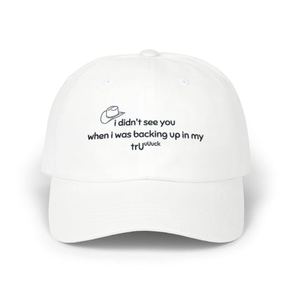 Dad Cap — “I didn’t see you when I was backing up in my truck” Embroidered Trucker Hat