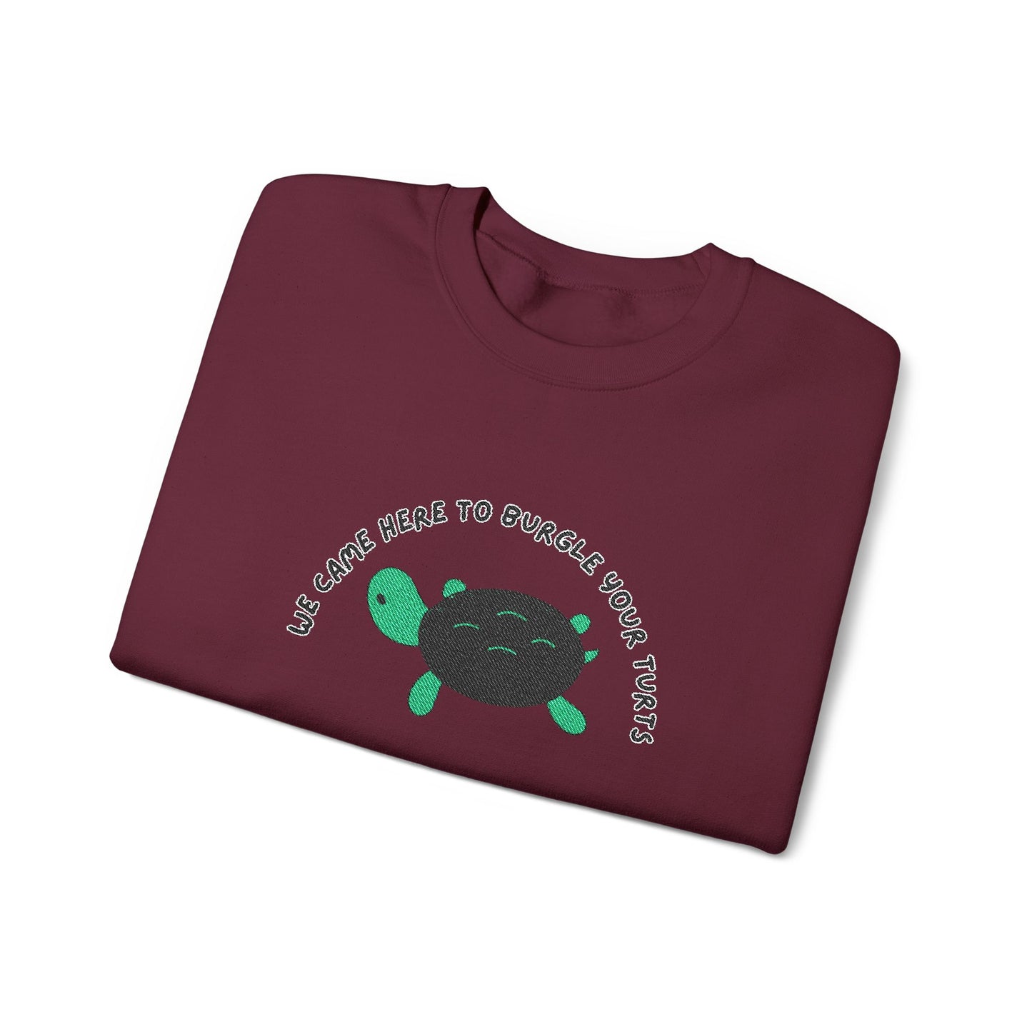 “We Came Here to Burgle Your Turts” Crewneck Sweatshirt