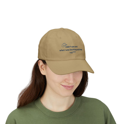 Dad Cap — “I didn’t see you when I was backing up in my truck” Embroidered Trucker Hat