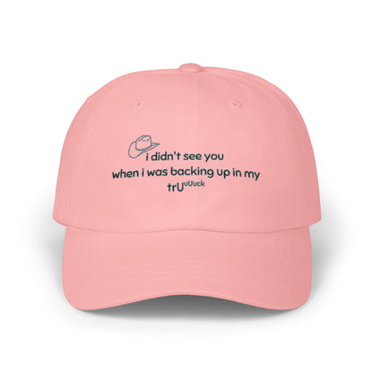 Dad Cap — “I didn’t see you when I was backing up in my truck” Embroidered Trucker Hat