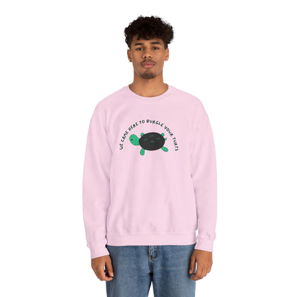 “We Came Here to Burgle Your Turts” Crewneck Sweatshirt