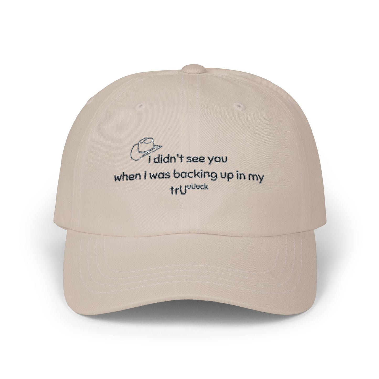 Dad Cap — “I didn’t see you when I was backing up in my truck” Embroidered Trucker Hat