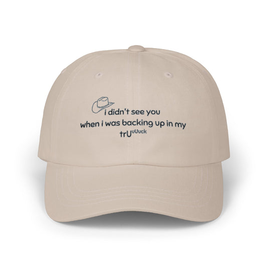 Dad Cap — “I didn’t see you when I was backing up in my truck” Embroidered Trucker Hat