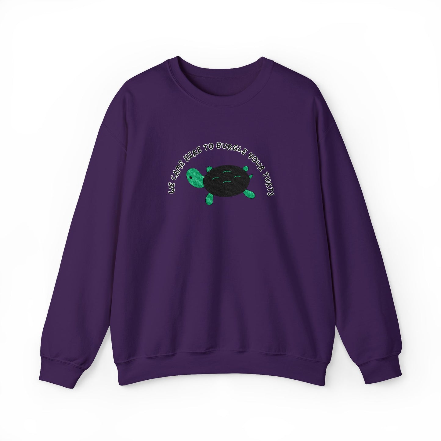 “We Came Here to Burgle Your Turts” Crewneck Sweatshirt
