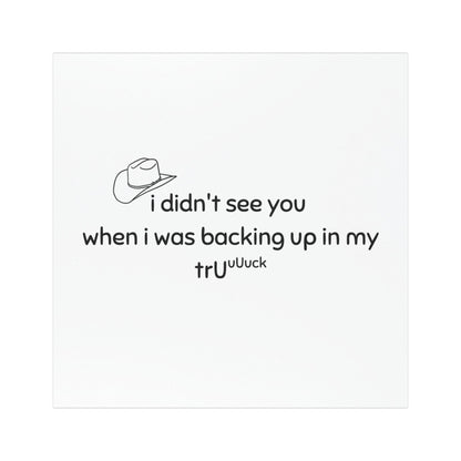 Funny Truck Backing Up Car Magnet — “I didn't see you when I was backing up in my truck”