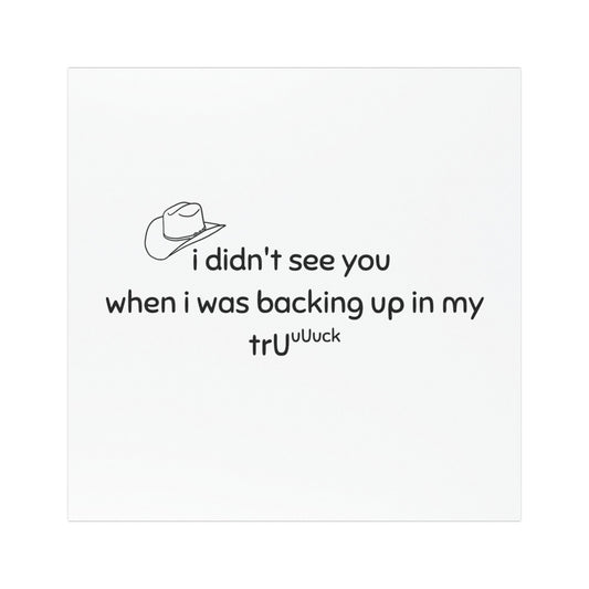 Funny Truck Backing Up Car Magnet — “I didn't see you when I was backing up in my truck”