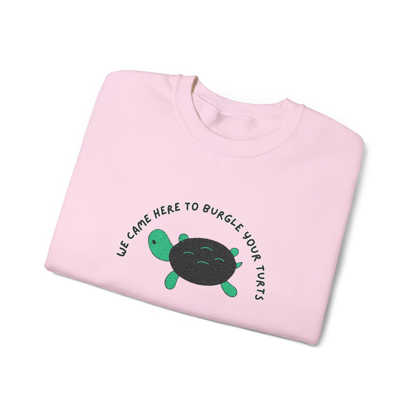 “We Came Here to Burgle Your Turts” Crewneck Sweatshirt