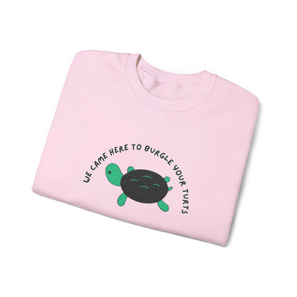 “We Came Here to Burgle Your Turts” Crewneck Sweatshirt
