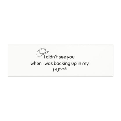 Funny Truck Backing Up Car Magnet — “I didn't see you when I was backing up in my truck”