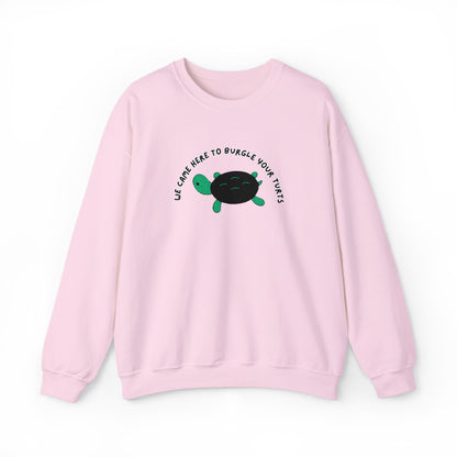 “We Came Here to Burgle Your Turts” Crewneck Sweatshirt