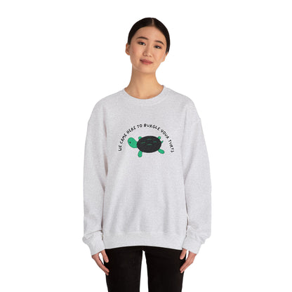 “We Came Here to Burgle Your Turts” Crewneck Sweatshirt