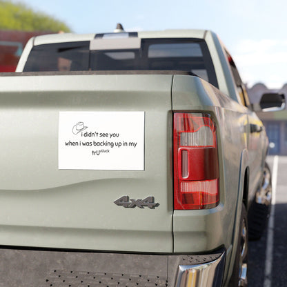 Funny Truck Backing Up Car Magnet — “I didn't see you when I was backing up in my truck”