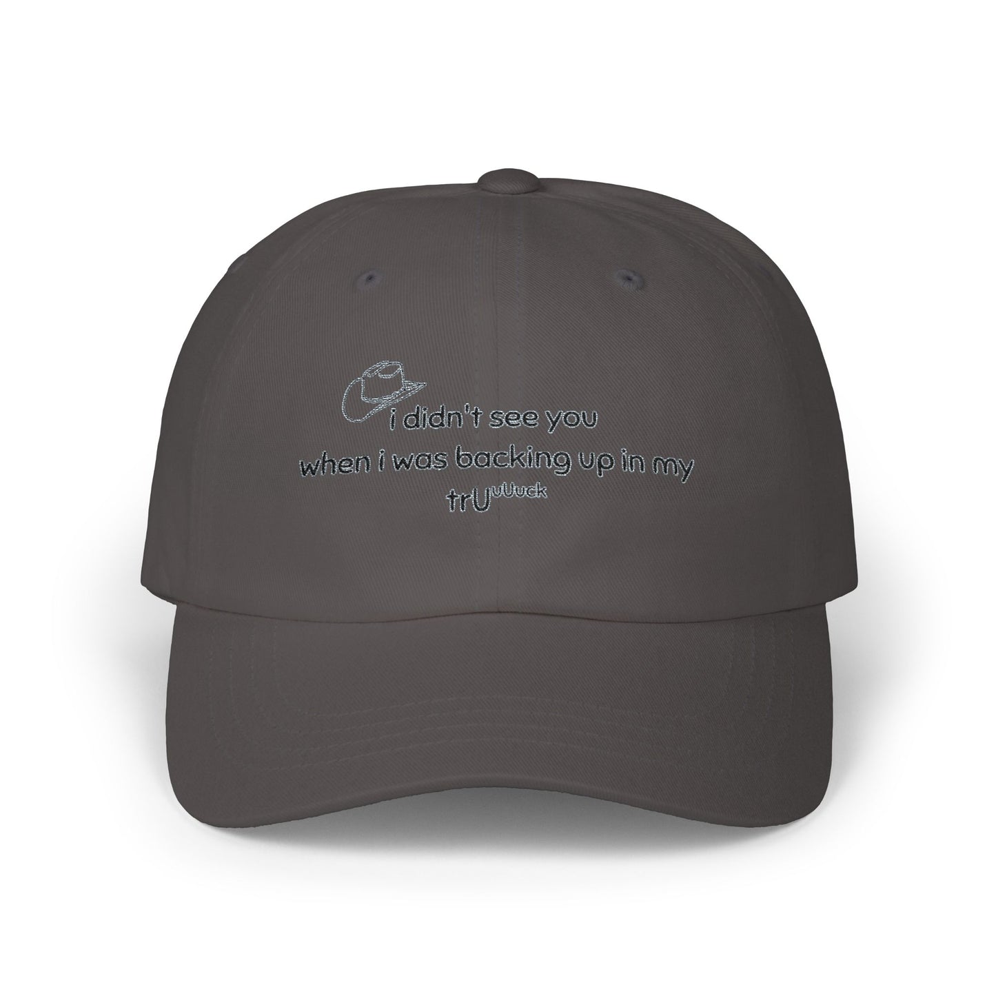 Dad Cap — “I didn’t see you when I was backing up in my truck” Embroidered Trucker Hat