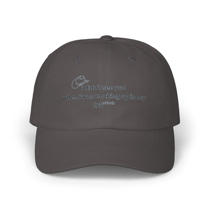 Dad Cap — “I didn’t see you when I was backing up in my truck” Embroidered Trucker Hat