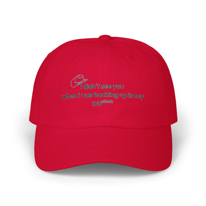 Dad Cap — “I didn’t see you when I was backing up in my truck” Embroidered Trucker Hat