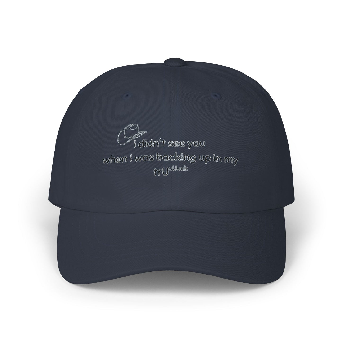 Dad Cap — “I didn’t see you when I was backing up in my truck” Embroidered Trucker Hat