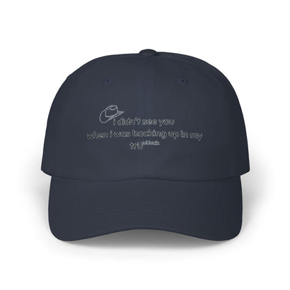 Dad Cap — “I didn’t see you when I was backing up in my truck” Embroidered Trucker Hat