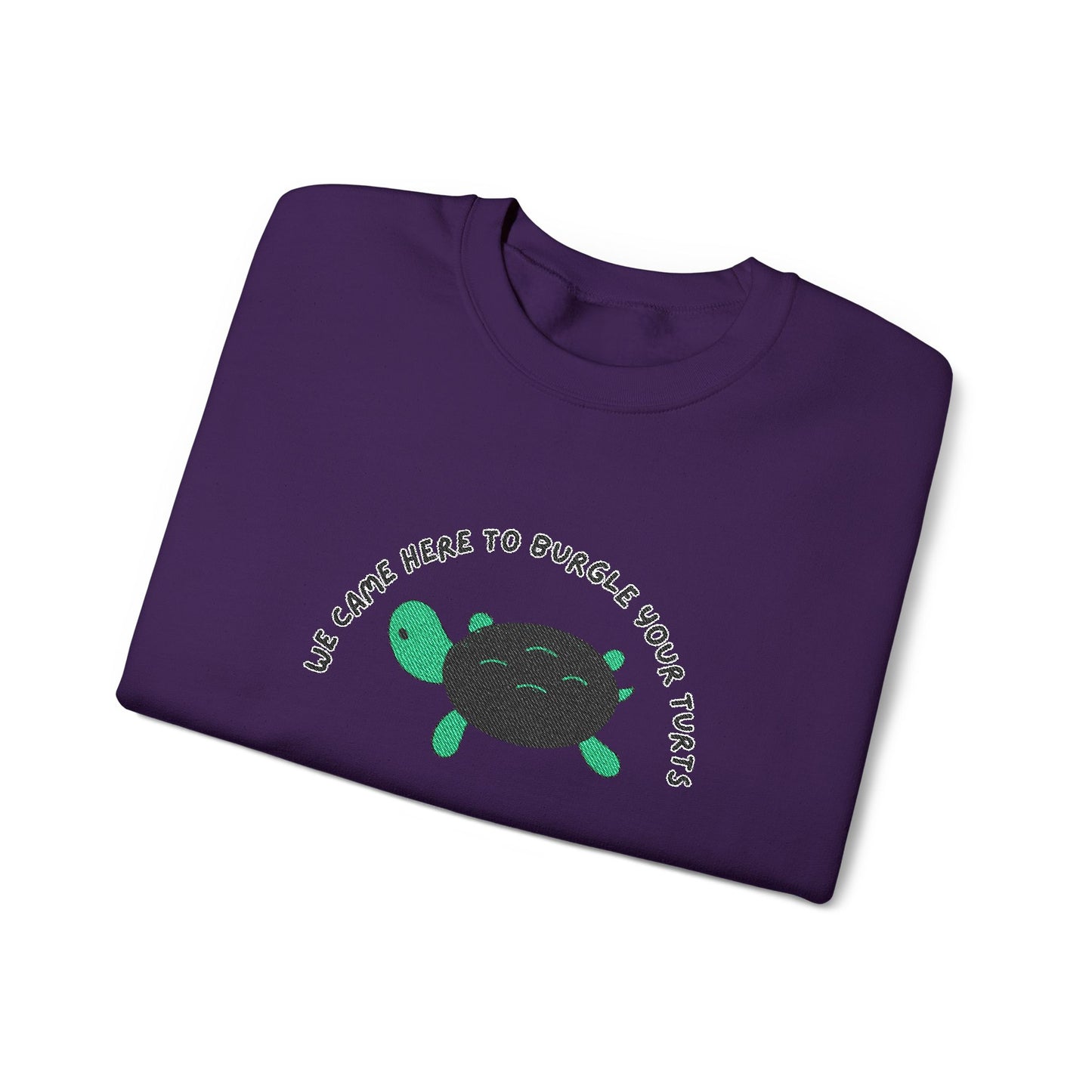 “We Came Here to Burgle Your Turts” Crewneck Sweatshirt