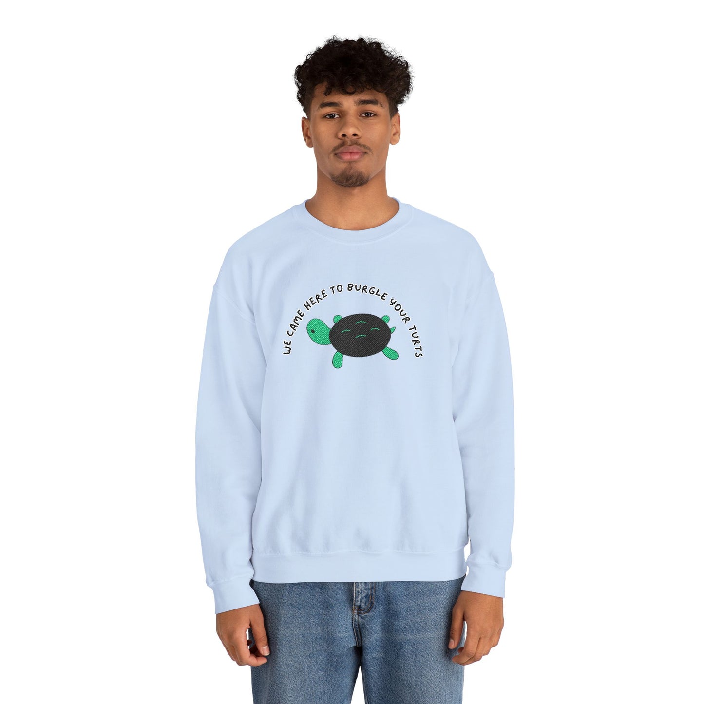 “We Came Here to Burgle Your Turts” Crewneck Sweatshirt
