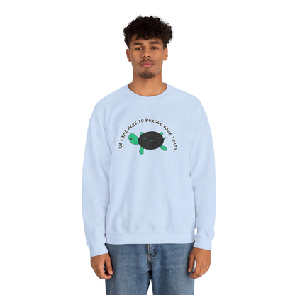 “We Came Here to Burgle Your Turts” Crewneck Sweatshirt