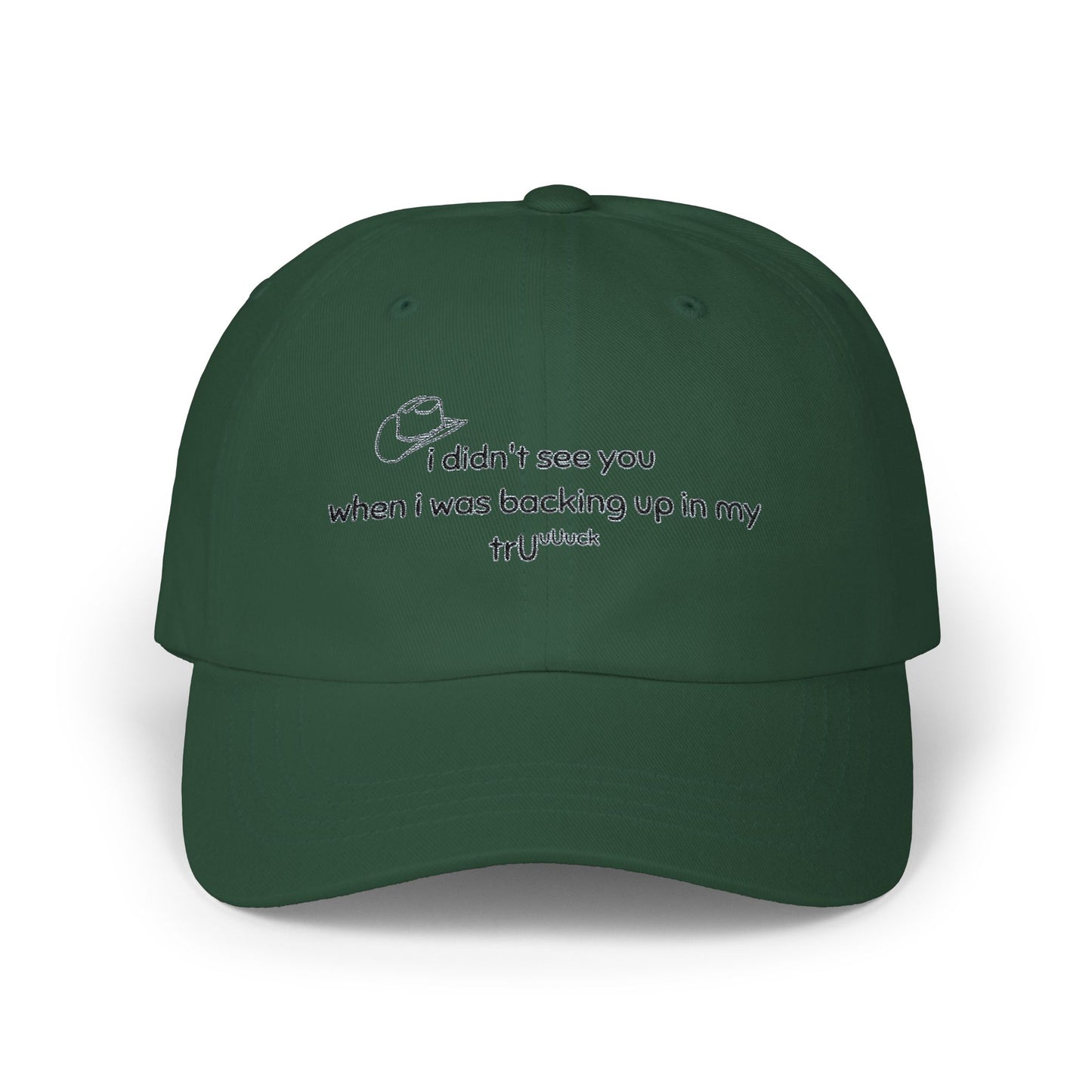Dad Cap — “I didn’t see you when I was backing up in my truck” Embroidered Trucker Hat