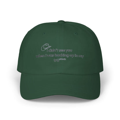 Dad Cap — “I didn’t see you when I was backing up in my truck” Embroidered Trucker Hat