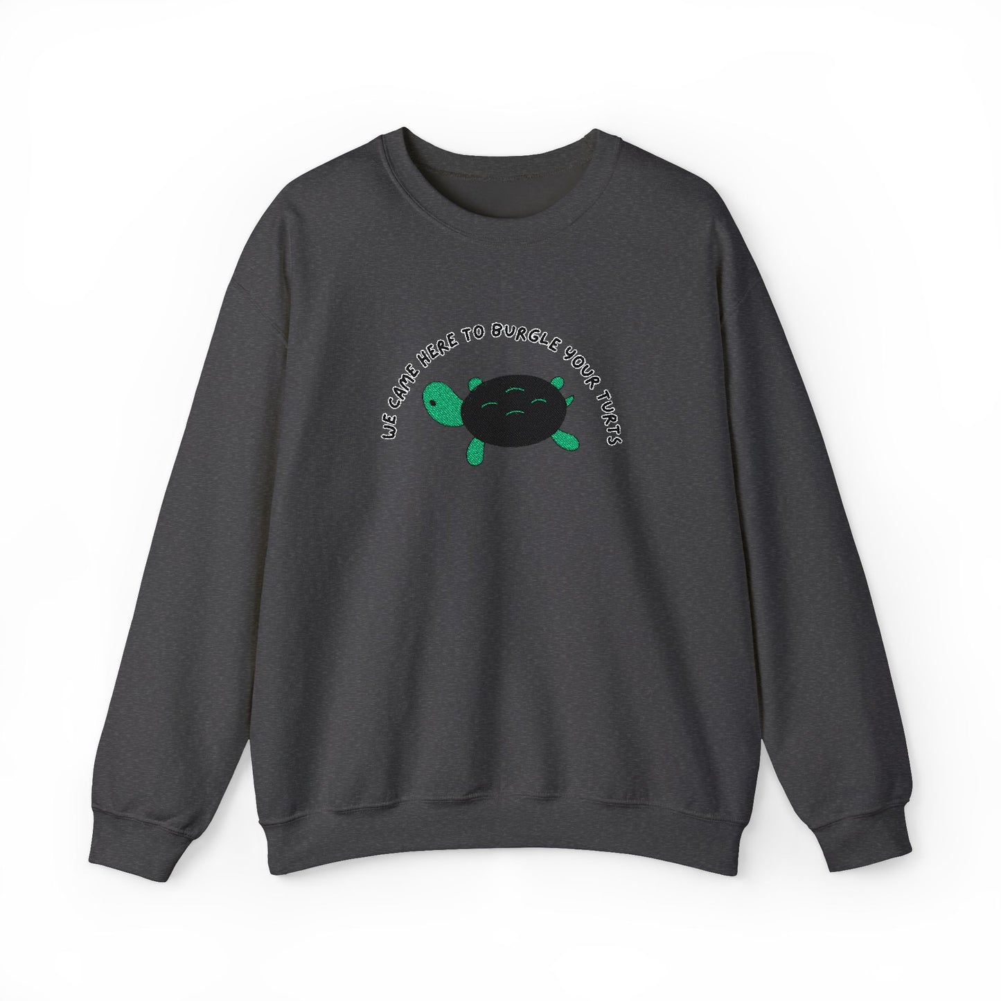 “We Came Here to Burgle Your Turts” Crewneck Sweatshirt