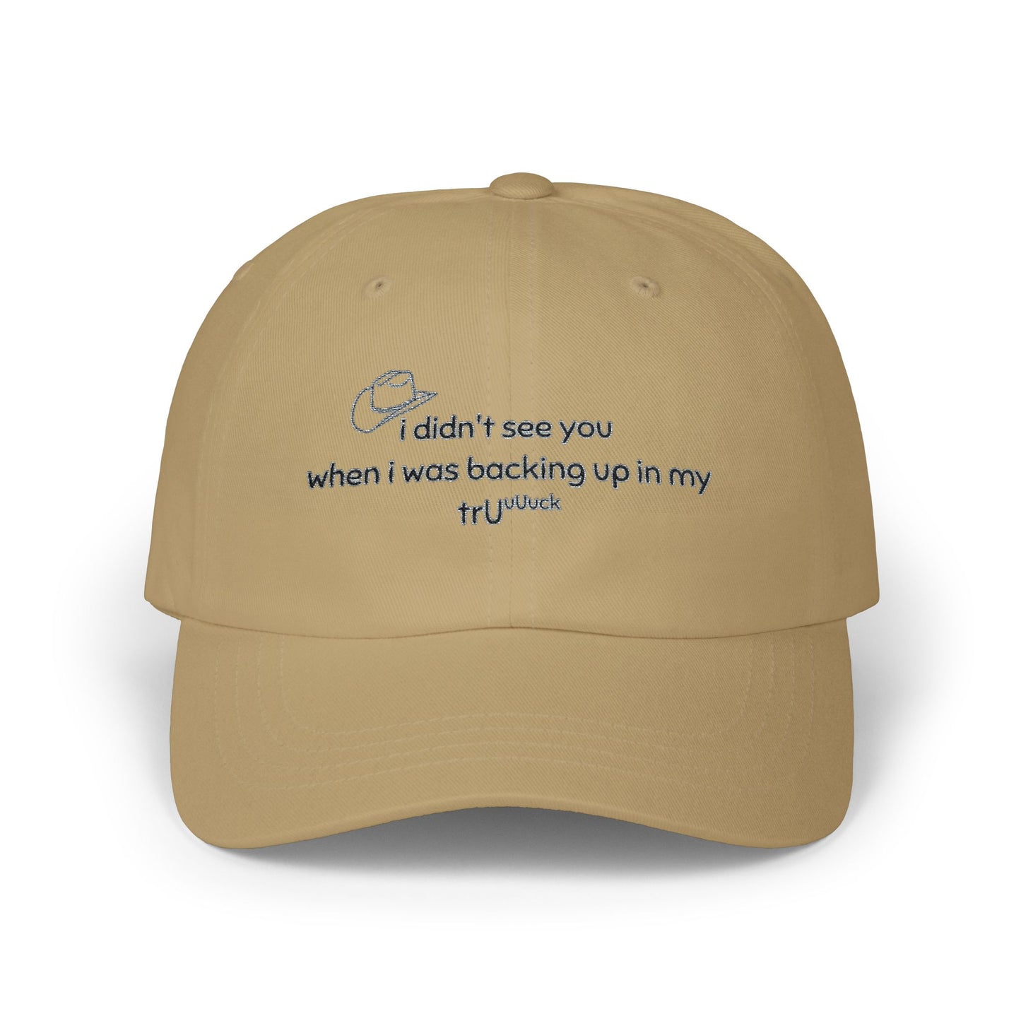 Dad Cap — “I didn’t see you when I was backing up in my truck” Embroidered Trucker Hat