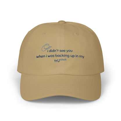 Dad Cap — “I didn’t see you when I was backing up in my truck” Embroidered Trucker Hat