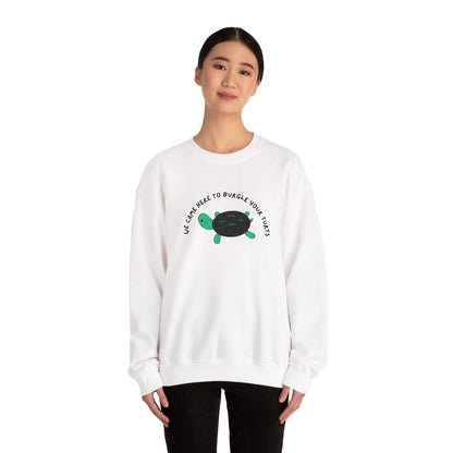 “We Came Here to Burgle Your Turts” Crewneck Sweatshirt