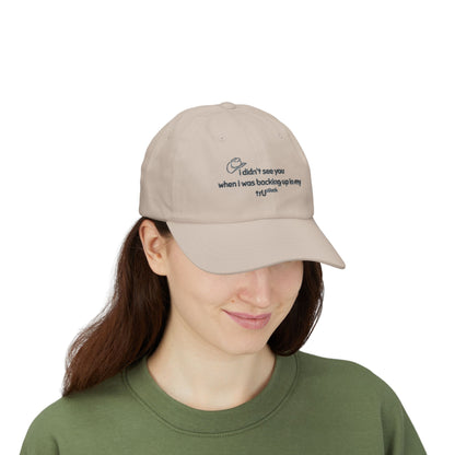 Dad Cap — “I didn’t see you when I was backing up in my truck” Embroidered Trucker Hat