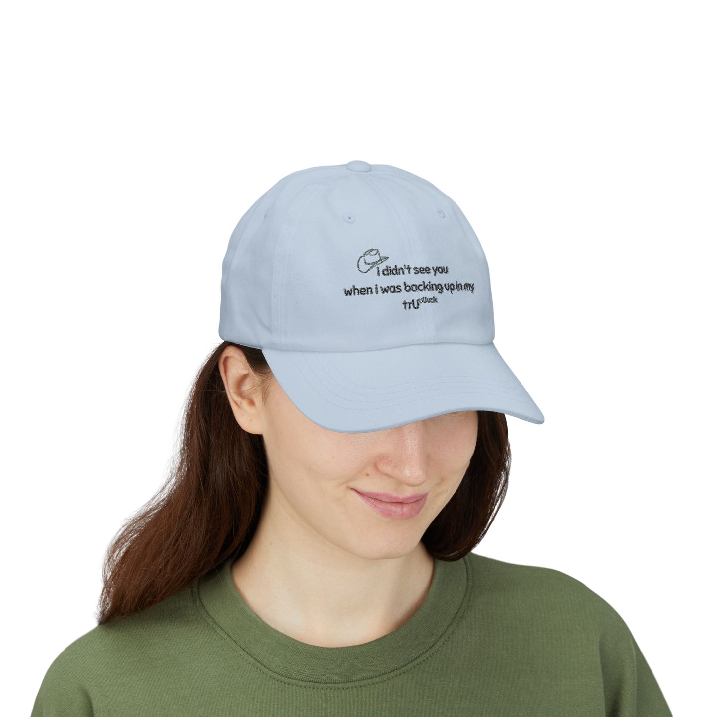 Dad Cap — “I didn’t see you when I was backing up in my truck” Embroidered Trucker Hat
