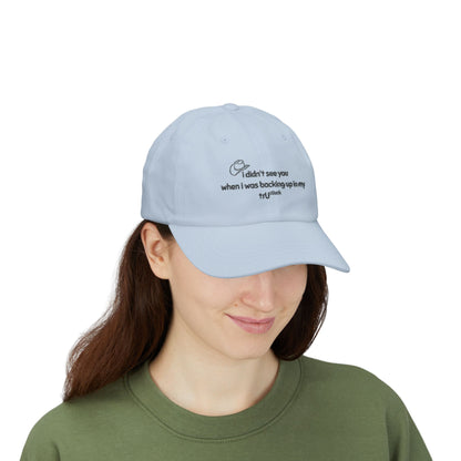 Dad Cap — “I didn’t see you when I was backing up in my truck” Embroidered Trucker Hat