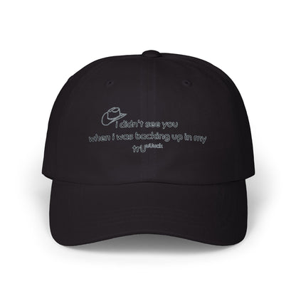 Dad Cap — “I didn’t see you when I was backing up in my truck” Embroidered Trucker Hat
