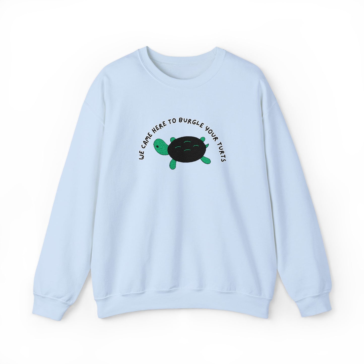 “We Came Here to Burgle Your Turts” Crewneck Sweatshirt